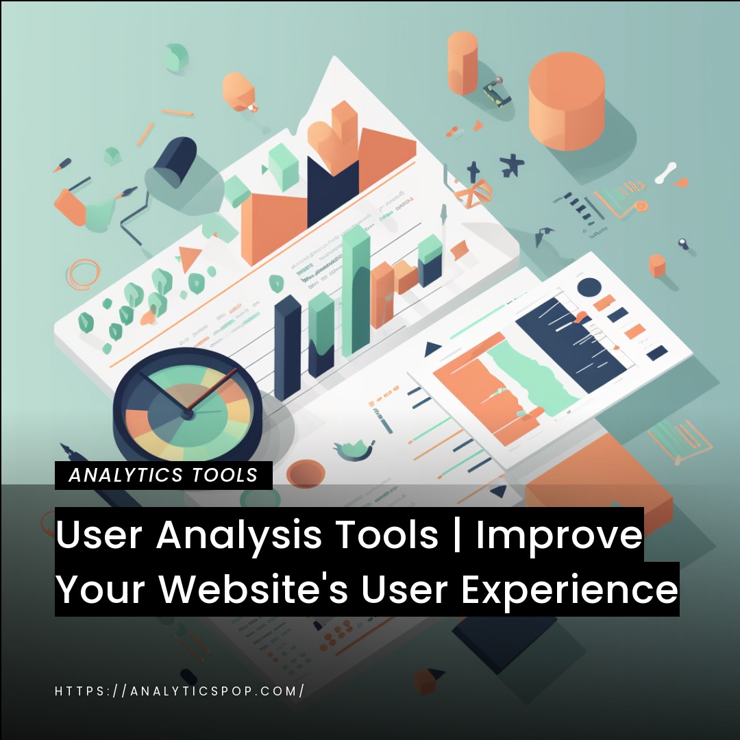 User Analysis Tools | Improve Your Website’s User Experience