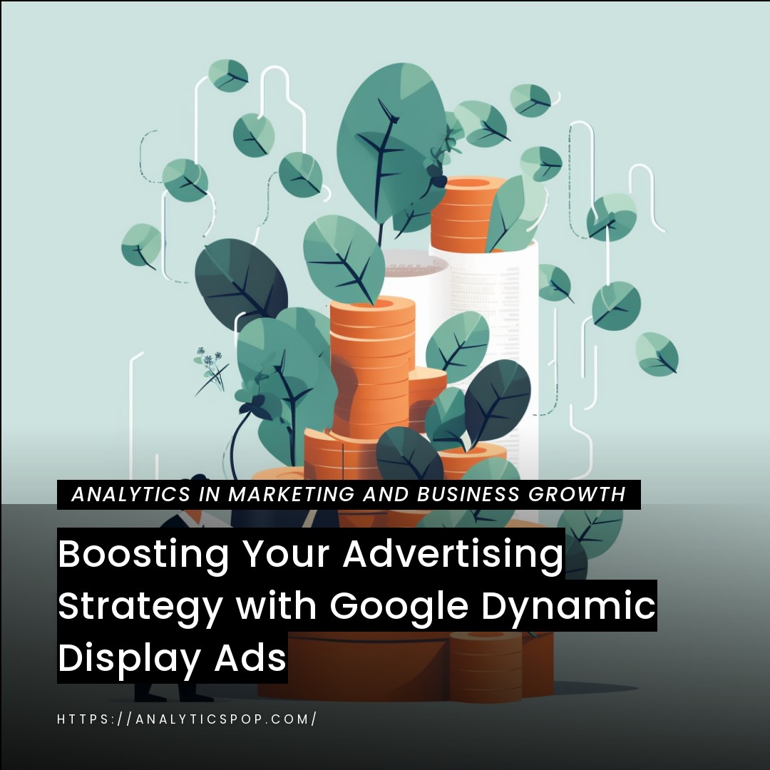 Boosting Your Advertising Strategy with Google Dynamic Display Ads