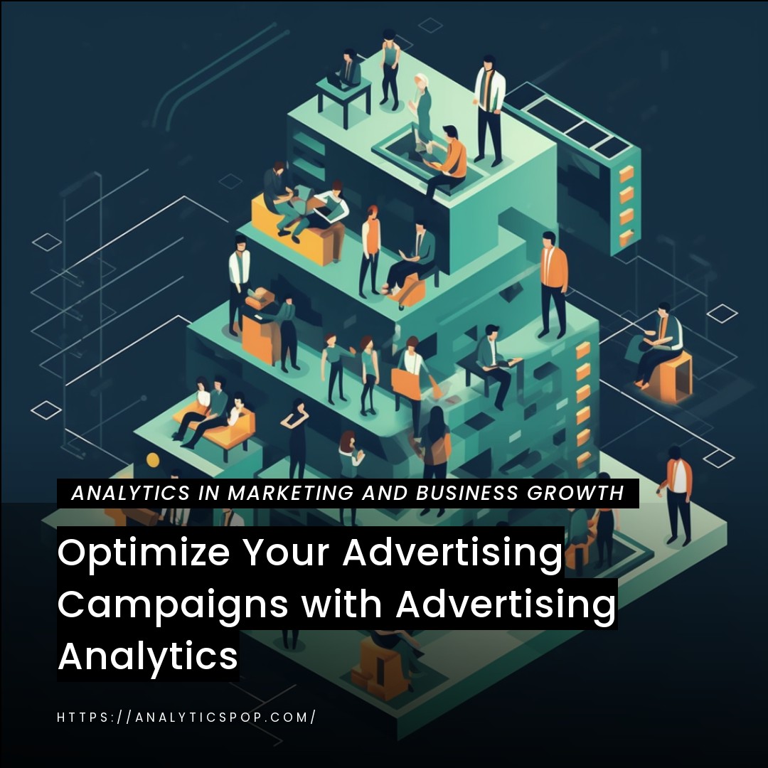 Optimize Your Advertising Campaigns with Advertising Analytics