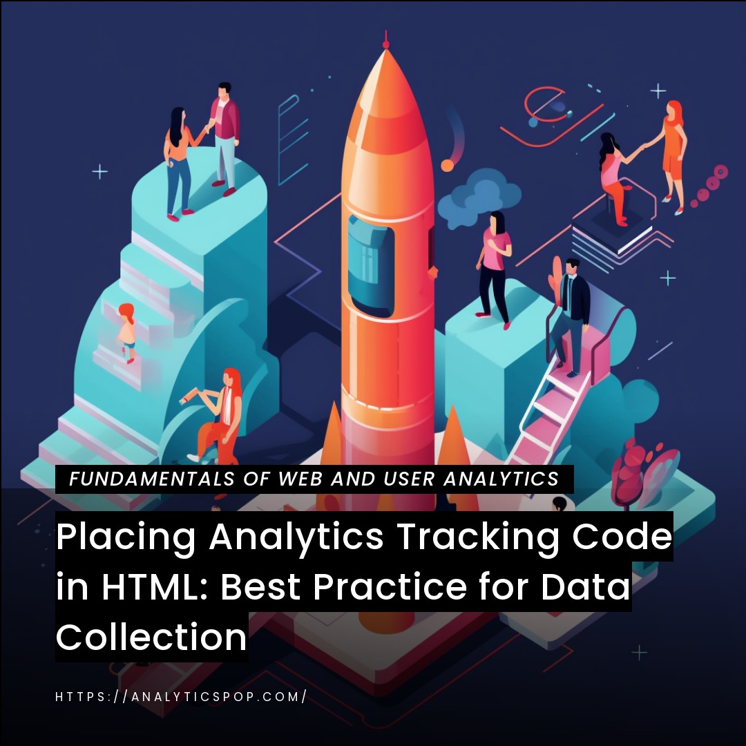 Placing Analytics Tracking Code in HTML: Best Practice for Data Collection