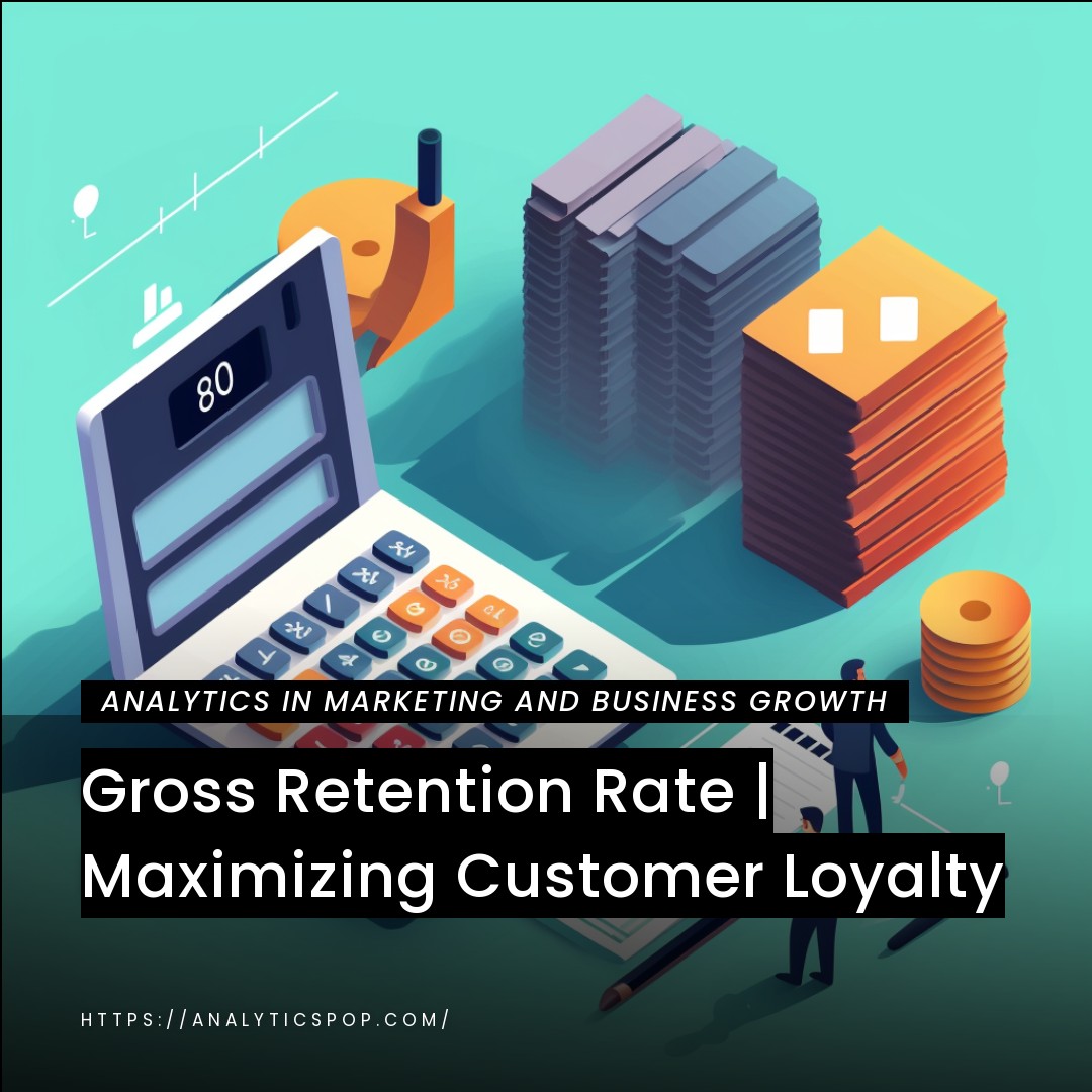 Gross Retention Rate | Maximizing Customer Loyalty