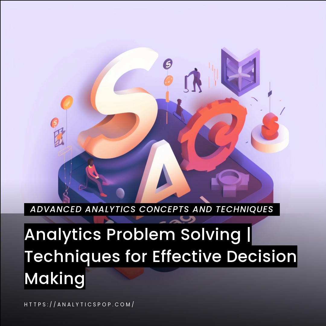 Analytics Problem Solving | Techniques for Effective Decision Making