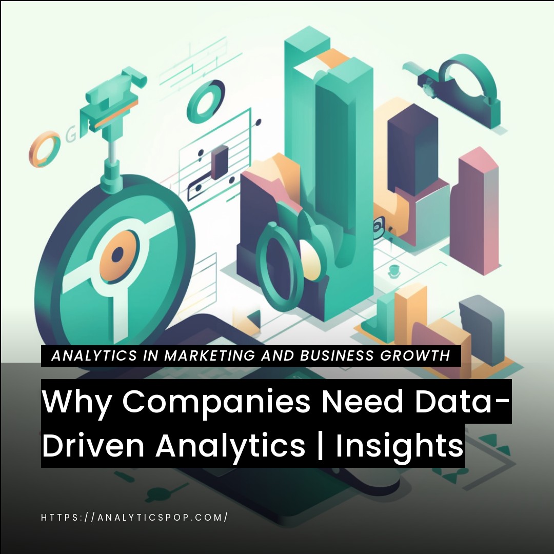 Why Companies Need Data-Driven Analytics | Insights