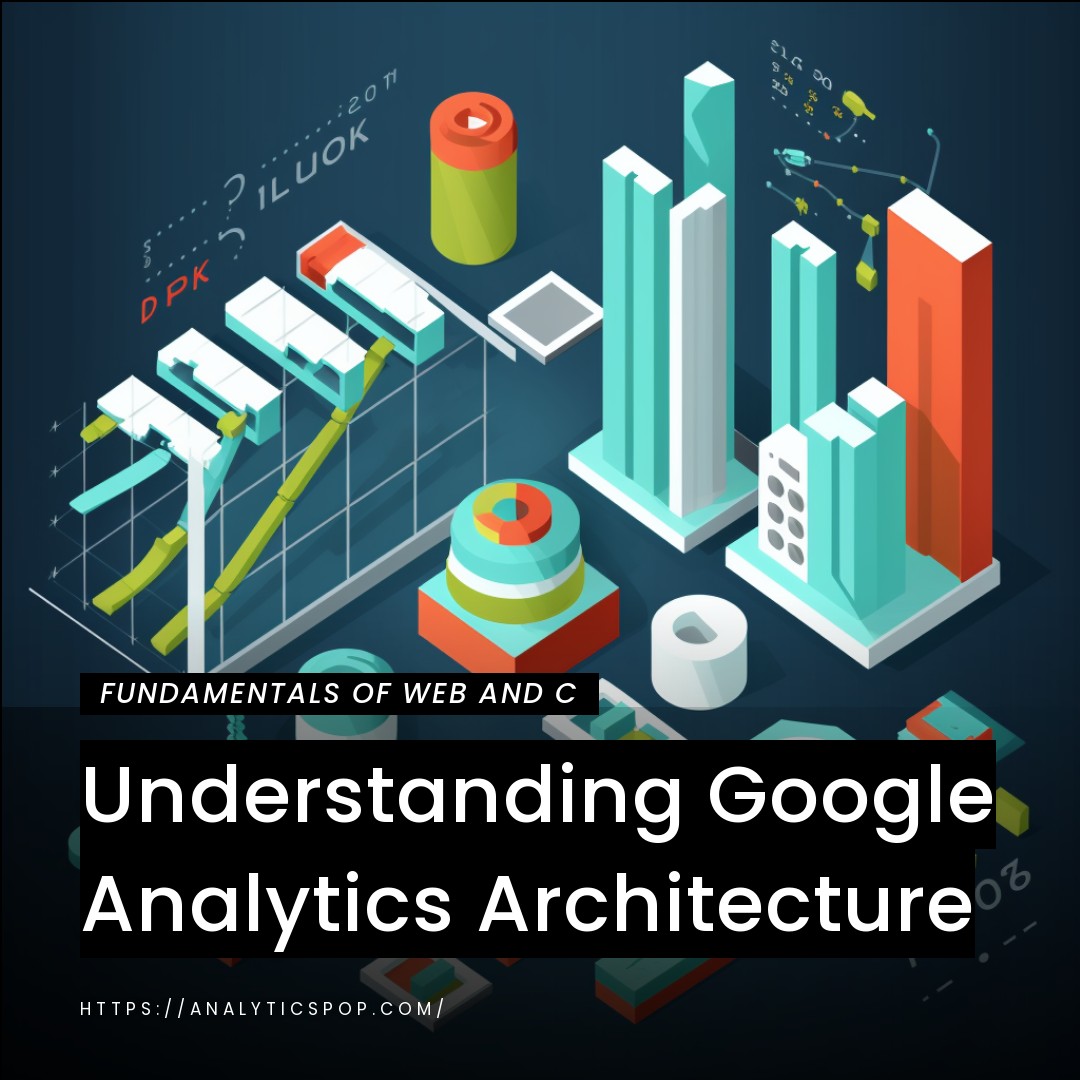 Understanding Google Analytics Architecture