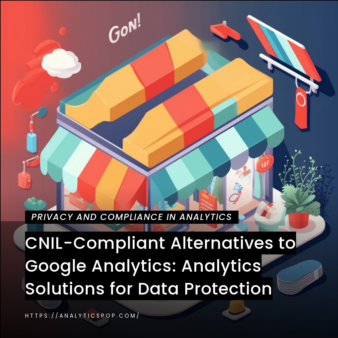 CNIL-Compliant Alternatives to Google Analytics: Analytics Solutions for Data Protection