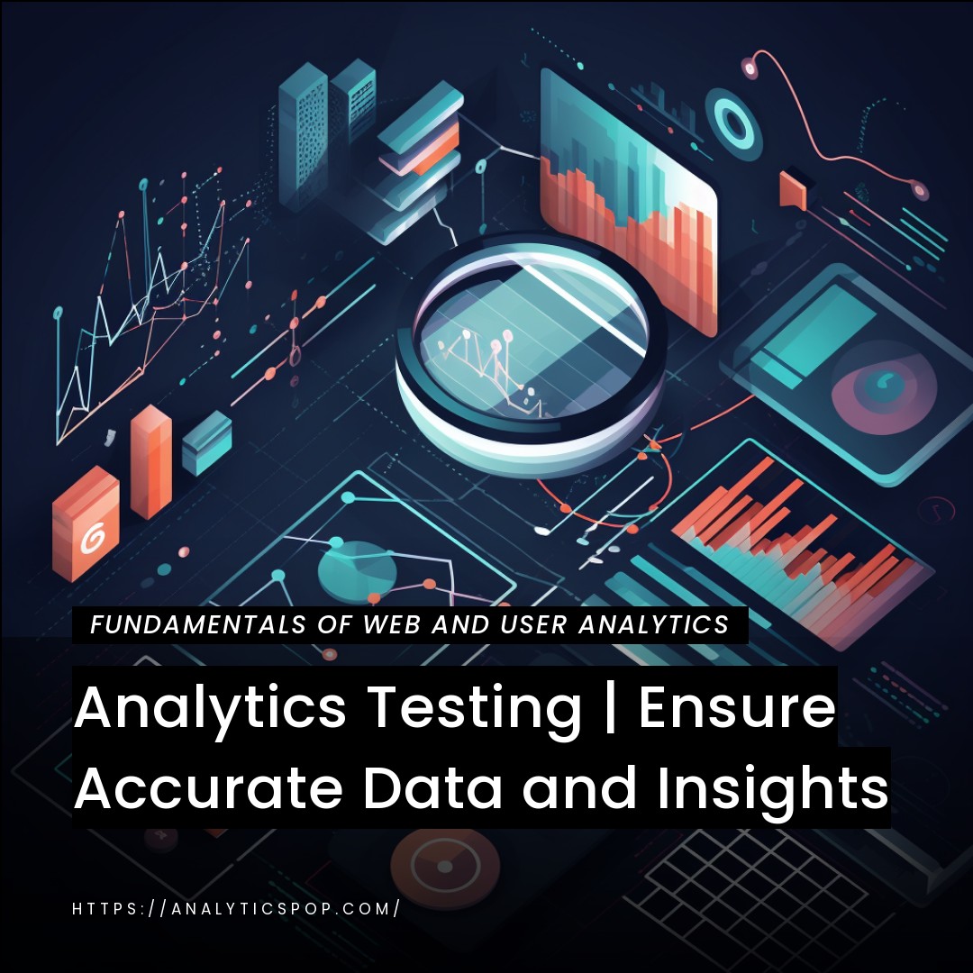 Analytics Testing | Ensure Accurate Data and Insights