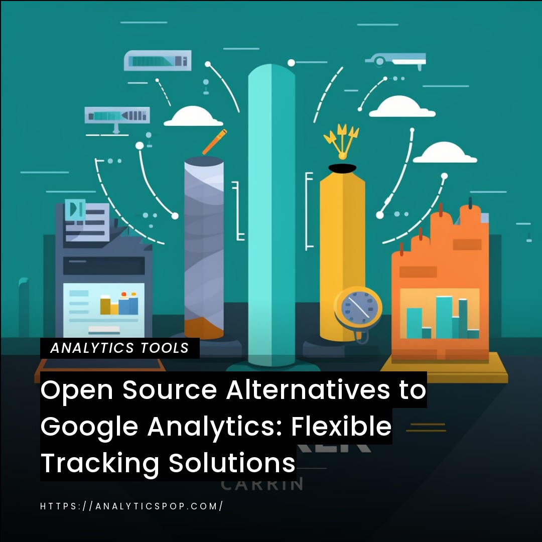 Open Source Alternatives to Google Analytics: Flexible Tracking Solutions