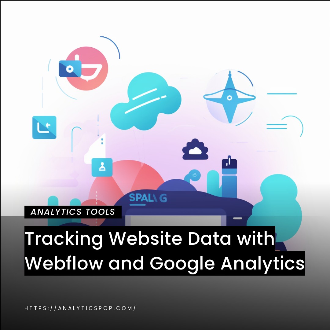 Tracking Website Data with Webflow and Google Analytics